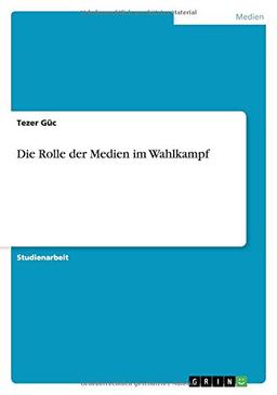 Die Rolle der Medien im Wahlkampf