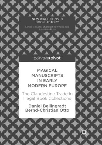 Magical Manuscripts in Early Modern Europe: The Clandestine Trade In Illegal Book Collections (New Directions in Book History)