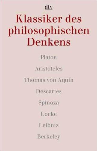 Klassiker des philosophischen Denkens 1. Platon - Aristoteles - Thomas von Aquin - Descartes - Spinoza - Locke - Leibniz - Berkeley.