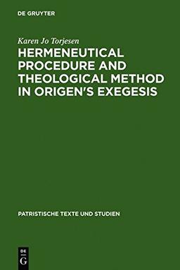 Hermeneutical Procedure and Theological Method in Origen's Exegesis (Patristische Texte und Studien, Band 28)