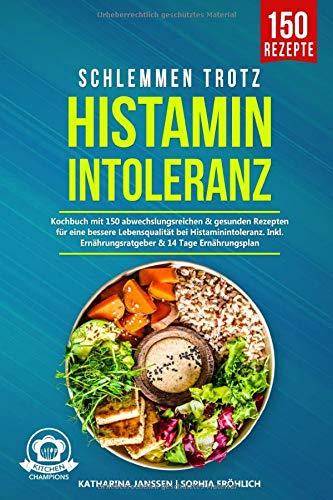 Schlemmen trotz Histaminintoleranz: Kochbuch mit 150 abwechslungsreichen & gesunden Rezepten für eine bessere Lebensqualität bei Histaminintoleranz. Inkl. Ernährungsratgeber & 14 Tage Ernährungsplan