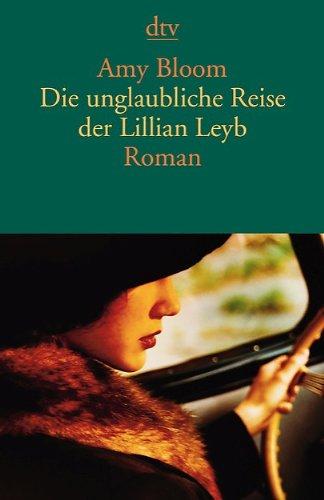 Die unglaubliche Reise der Lillian Leyb: Roman