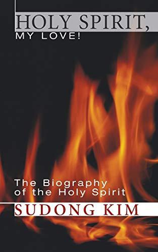 Holy Spirit, My Love!: The Biography of the Holy Spirit