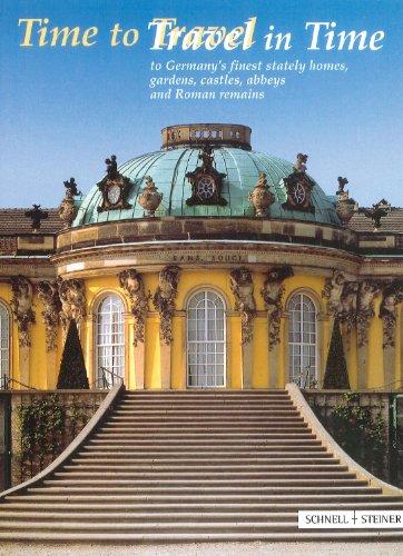 Time to Travel - Travel in Time: To Germany's finest stately homes, gardens, castles, abbeys and Roman remains