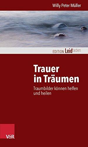 Trauer in Träumen: Traumbilder können helfen und heilen (Edition Leidfaden)