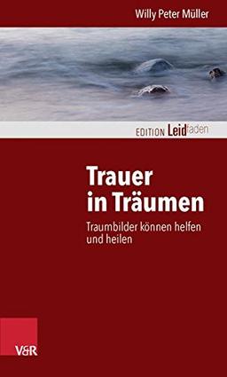 Trauer in Träumen: Traumbilder können helfen und heilen (Edition Leidfaden)