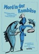 Mord in der Kombüse: 12 Kriminalgeschichten, 12 Einbildgeschichten, 19 Fischmenüs, 111 Rezepte