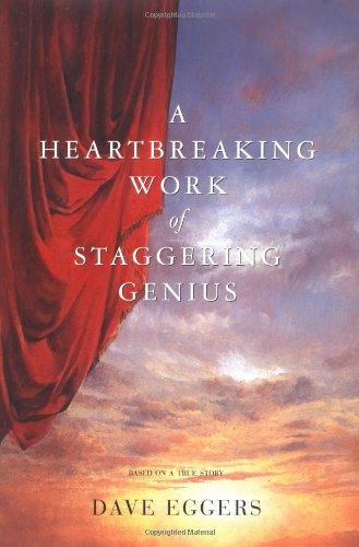 A Heartbreaking Work Of Staggering Genius: A Memoir Based on a True Story