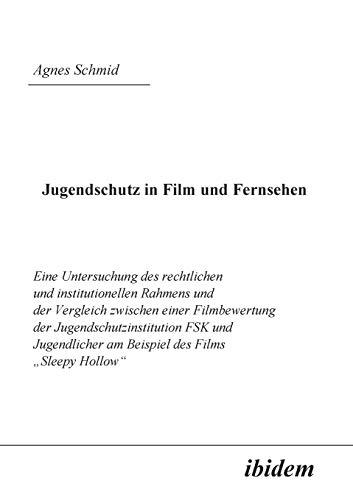 Jugendschutz in Film und Fernsehen: Eine Untersuchung Des Rechtlichen Und Institutionellen Rahmens Und Der Vergleich Zwischen Einer Filmbewertung Der ... Am Beispiel Des Films "Sleepy Hollow“