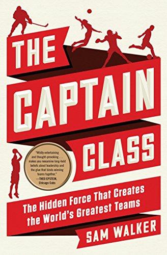 The Captain Class: The Hidden Force That Creates the World's Greatest Teams