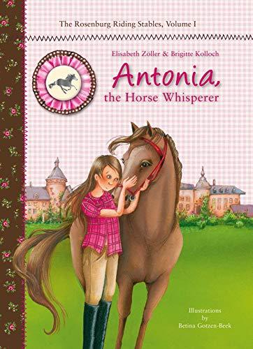 Antonia, the Horse Whisperer: The Rosenburg Riding Stables, Volume 1