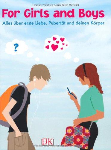 For Girls and Boys: Alles über erste Liebe, Pubertät und deinen Körper