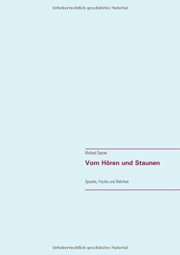 Vom Hören und Staunen: Sprache, Psyche und Wahrheit