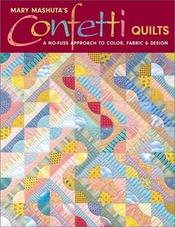 Confetti Quilts: A No-Fuss Approach to Color, Fabric and Design