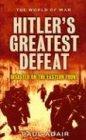 Hitler's Greatest Defeat: The Collapse of the Army Group Center, June 1944 (The World of War)