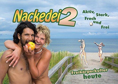 Nackedei 2: Aktiv, Stark, Frech und Frei: Freikörperkultur heute