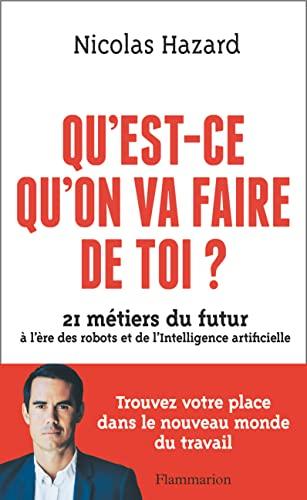 Qu'est-ce qu'on va faire de toi ? : 21 métiers du futur à l'ère des robots et de l'intelligence artificielle