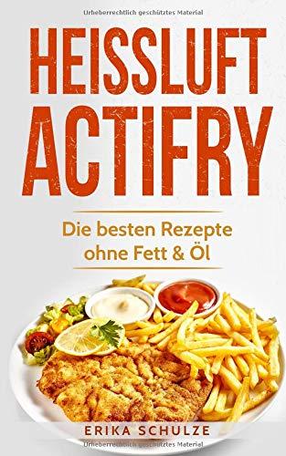 Heissluft Actifry: Die besten Rezepte ohne Fett & Öl