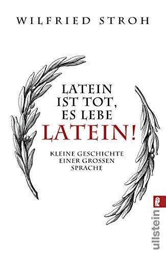 Latein ist tot, es lebe Latein!: Kleine Geschichte einer großen Sprache