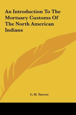 An Introduction To The Mortuary Customs Of The North American Indians