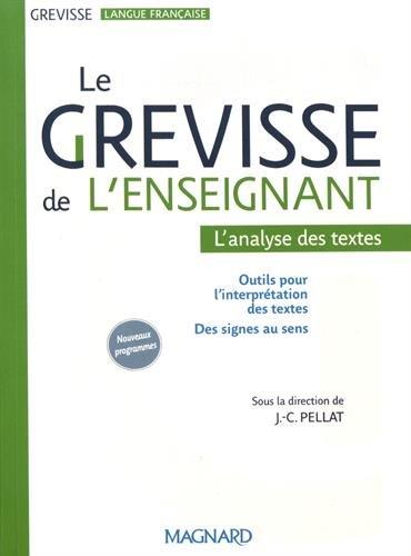 Le Grevisse de l'enseignant : l'analyse des textes : outils pour l'interprétation des textes, des signes au sens, nouveaux programmes