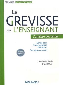 Le Grevisse de l'enseignant : l'analyse des textes : outils pour l'interprétation des textes, des signes au sens, nouveaux programmes