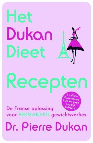 Het Dukan dieet - recepten / druk 1: de Franse  oplossing voor permanent gewichtsverlies