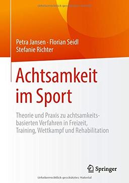 Achtsamkeit im Sport: Theorie und Praxis zu achtsamkeitsbasierten Verfahren in Freizeit, Training, Wettkampf und Rehabilitation