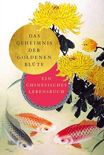 Das Geheimnis der Goldenen Blüte: Ein chinesisches Lebensbuch