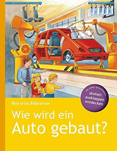 Mein erstes Bilderwissen: Wie wird ein Auto gebaut?