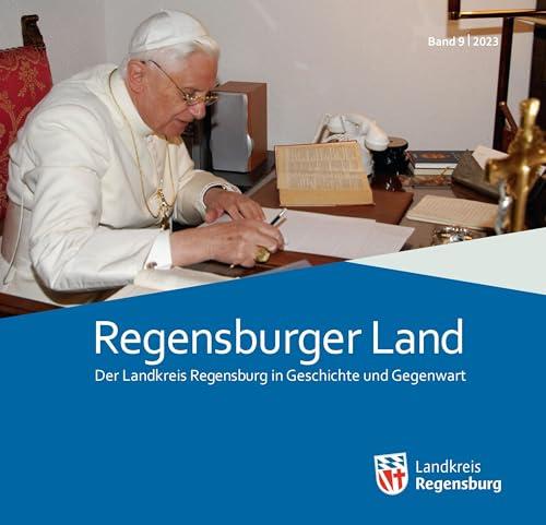 Regensburger Land Band 9/2023: Der Landkreis Regensburg in Geschichte und Gegenwart (Regensburger Land. Der Landkreis Regensburg in Geschichte und Gegenwart)