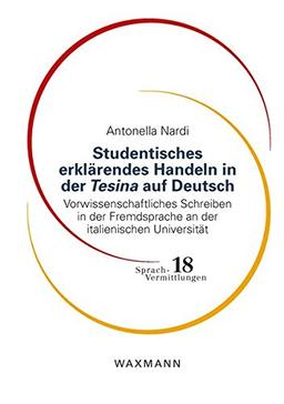 Studentisches erklärendes Handeln in der Tesina auf Deutsch: Vorwissenschaftliches Schreiben in der Fremdsprache an der italienischen Universität (Sprach-Vermittlungen)