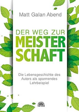 Der Weg zur Meisterschaft: Die Lebensgeschichte des Autors als spannendes Lehrbeispiel