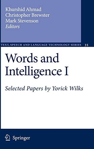 Words and Intelligence I: Selected Papers by Yorick Wilks (Text, Speech and Language Technology, 35, Band 35)