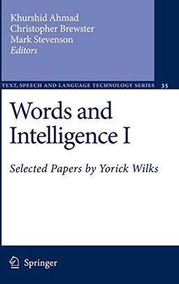 Words and Intelligence I: Selected Papers by Yorick Wilks (Text, Speech and Language Technology, 35, Band 35)