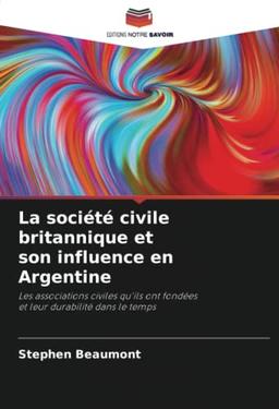 La société civile britannique et son influence en Argentine: Les associations civiles qu'ils ont fondées et leur durabilité dans le temps