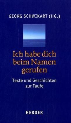 Ich habe dich beim Namen gerufen: Texte und Geschichten zur Taufe