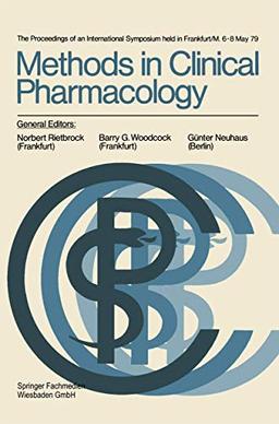 Methods in Clinical Pharmacology. The Proceedings of an International Symposium held in Frankfurt/M., 6-8 May 79. (Methods in clinical pharmacology (1), Band 1)