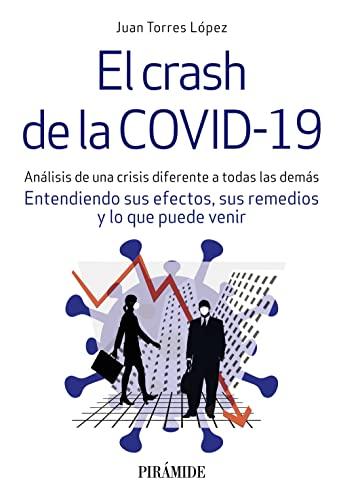 El crash de la COVID-19: Análisis de una crisis diferente a todas las demás. Entendiendo sus efectos, sus remedios y lo que puede venir (Empresa y Gestión)