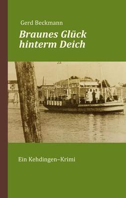 Braunes Glück hinterm Deich: Ein Kehdingen-Krimi