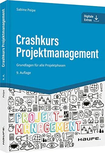 Crashkurs Projektmanagement - inkl. Arbeitshilfen online: Grundlagen für alle Projektphasen (Haufe Fachbuch)