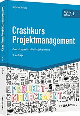 Crashkurs Projektmanagement - inkl. Arbeitshilfen online: Grundlagen für alle Projektphasen (Haufe Fachbuch)