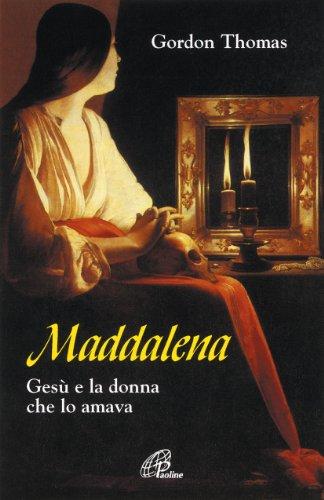 Maddalena. Gesù e la donna che lo amava