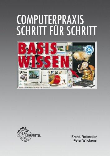 Computerpraxis Schritt für Schritt. Basiswissen: Hardware kennen - Software verstehen - Computer anwenden. Grundlagen der elektronischen Datenverarbeitung