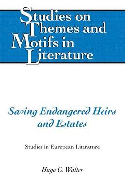 Saving Endangered Heirs and Estates: Studies in European Literature (Studies on Themes and Motifs in Literature, Band 136)