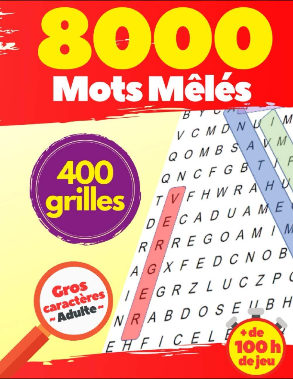 8000 Mots Mêlés : 400 grilles Gros caractères Adulte + de 100 h de jeu.