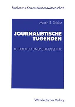 Journalistische Tugenden: Leitplanken Einer Standesethik (Studien Zur Kommunikationswissenschaft) (German Edition)