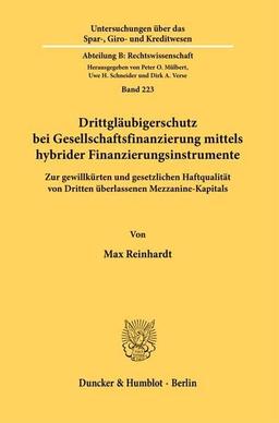 Drittgläubigerschutz bei Gesellschaftsfinanzierung mittels hybrider Finanzierungsinstrumente.: Zur gewillkürten und gesetzlichen Haftqualität von ... Kreditwesen. Abteilung B: Rechtswissenschaft)