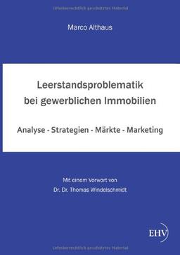 Leerstandsproblematik bei gewerblichen Immobilien: Analyse - Strategien - Märkte - Marketing