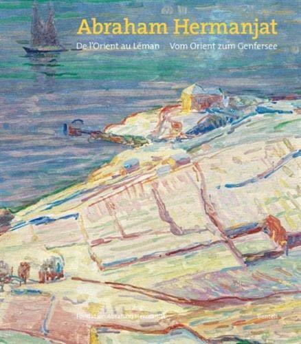 Abraham Hermanjat (1862-1932). De l'Orient au Léman - Vom Orient zum Genfersee: De l'Orient au Léman. Français/Allemand (BENTELI)